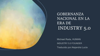 GOBERNANZA
NACIONAL EN LA
ERA DE
INDUSTRY 5.0
 