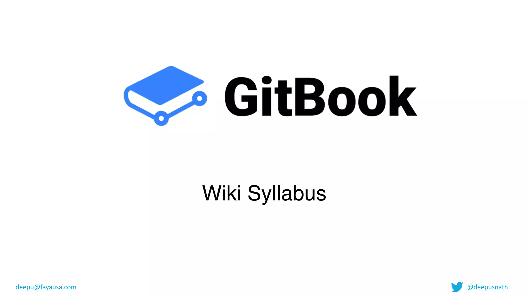 Wiki Syllabus
deepu@fayausa.com @deepusnath
 