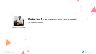 Harikumar	P	-		Faculty	Development	Facilitator	@ATFG


CEO,	Travancore	Analytics
deepu@fayausa.com @deepusnath
 