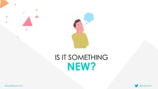 IS IT SOMETHING


NEW?
deepu@fayausa.com @deepusnath
 