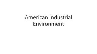 American Industrial
Environment
 