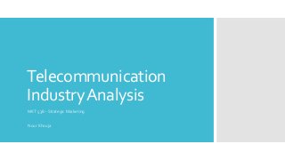 Telecommunication
Industry Analysis
MKT 538 – Strategic Marketing


Nour Khouja
 
