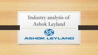 Industry analysis of
Ashok Leyland
 