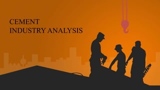 CEMENT
INDUSTRY ANALYSIS
 
