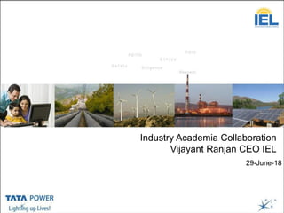 …Message Box ( Arial, Font size 18 Bold)
Industry Academia Collaboration
Vijayant Ranjan CEO IEL
29-June-18
 