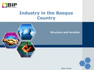 LOGO

       Industry in the Basque
              Country


                   Structure and location




                           Maite Fresnillo
 