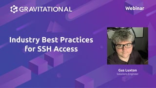 Webinar
Gus Luxton
Solutions Engineer
Industry Best Practices
for SSH Access
 