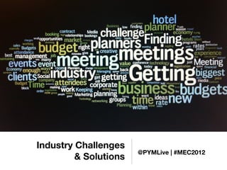 Industry Challenges
                       @PYMLive | #MEC2012
         & Solutions
 