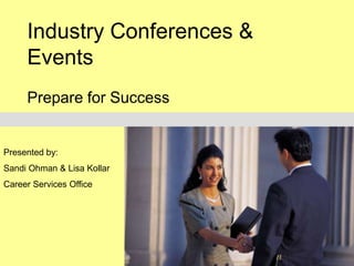 Industry Conferences &
Events

By Sandi Ohman
Career Services Office

Prepare for Success

 