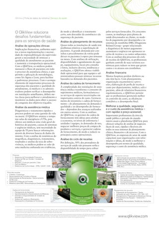 QlikView | Ficha de dados da indústria | Serviços de saúde




          O QlikView soluciona                                                                         de	modo	a	identificar	o	tratamento	
                                                                                                       certo,	sem	descuidar	da	assistência	e	da	
                                                                                                                                                                                                       pelos	serviços	fornecidos.	Os	crescentes	
                                                                                                                                                                                                       custos,	as	mudanças	para	planos	de	
          desafios fundamentais                                                                        segurança	do	paciente.                                                                          saúde	direcionados	ao	cliente,	os	mode-
          para os serviços de saúde                                                                    Análise do planejamento de recursos
                                                                                                                                                                                                       los	de	pagamento	por	desempenho	e	os	
                                                                                                                                                                                                       sistemas	de	reembolso	DRG	(Diagnostic	
          Análise de operações clínicas                                                                Quase	todas	as	instalações	de	saúde	tem	                                                        Related	Group	–	grupo	relacionado	
                                                                                                       problemas	relativos	a	superlotação	de	                                                          a	diagnóstico)	de	menor	pagamento	
          Implicações	financeiras,	ambientes	sujei-
                                                                                                       pacientes.	A	grande	demanda	por	con-                                                            aumentam	a	urgência	em	aprimorar	os	
          tos	a	novas	regulamentações	e	necessi-
                                                                                                       sultas	e	procedimentos	de	rotina	pode	                                                          ciclos de receitas e os custos subjacentes.
          dade	de	responsabilização	da	supervisão	
                                                                                                       deixar	os	pacientes	à	espera	por	semanas	                                                       Com	as	análises	dos	processos	do	ciclo	
          geram	a	necessidade	de	otimizar	a	
                                                                                                       ou	meses.	Com	análises	de	utilização,	                                                          de	receitas	do	QlikView,	os	profissionais	
          qualidade	do	atendimento	ao	paciente	
                                                                                                       disponibilidade	e	agendamento	de	equi-                                                          ganham	controle	de	suas	variáveis	eco-
          e	aumentar	a	transparência	operacional.	
                                                                                                       pe,	equipamentos,	locais	pra	consulta	                                                          nômicas	para	reduzir	os	itens	que	geram	
          Com	o	QlikView,	os	médicos	podem	
                                                                                                       e	leitos,	inclusive	desvios,	tendências	e	                                                      custos e os atrasos nos reembolsos.
          mensurar	o	fluxo	de	pacientes	em	todo	
                                                                                                       avaliações,	o	QlikView	oferece	visibili-
          o	processo	da	assistência	clínica,	o	que	                                                                                                                                                    Análise financeira
                                                                                                       dade	operacional	para	que	equipes	e	ad-
          permite	a	aplicação	de	metodologias,	
                                                                                                       ministradores	possam	otimizar	recursos	                                                         Muitos	hospitais	perdem	dinheiro	ou	
          como	Six	Sigma	e	Lean,	para	facilitar	
                                                                                                       baseados	na	demanda	dos	pacientes.	                                                             não	têm	lucro.	Com	planejamento,	
          e	padronizar	processos.	Com	o	acompa-
                                                                                                                                                                                                       organização	orçamentária	e	previ-
          nhamento	de	importantes	processos	de	                                                        Análise da cadeia de fornecimento                                                               sões,	elaboração	de	perfis	de	receita	e	
          segurança	dos	pacientes	e	qualidade	do	                                                      A	complexidade	das	instalações	de	assis-                                                        custo	por	departamento,	médico,	sala	e	
          atendimento,	os	médicos	e	os	adminis-                                                        tência	médica	transforma	o	consumo	de	                                                          paciente,	além	de	relatórios	financeiros	
          tradores	podem	verificar	o	desempenho	                                                       suprimentos	médicos,	farmacêuticos	e	                                                           regulamentares,	o	QlikView	permite	
          em	instalações	semelhantes,	definir	me-                                                      os	serviços	de	suporte	terceirizados	em	                                                        que	os	profissionais	gerenciem	melhor	
          tas	claras	para	melhorar	o	atendimento	e	                                                    importantes	centros	de	custo.	Gerencia-                                                         os	controles	de	custo,	as	eficiências	
          monitorar	os	dados	para	obter	o	sucesso	                                                     mento	de	inventário	e	cadeia	de	forneci-                                                        contábeis	e	o	desempenho	final.	
          da	conquista	dos	objetivos	traçados.                                                         mento	–	do	planejamento	da	demanda	à	
          Análise da assistência médica                                                                qualidade	e	ao	desempenho	do	fornece-                                                           Melhorar a qualidade, segurança
                                                                                                       dor	–	dependem	dos	avanços	realizados	                                                          e o custo da assistência médica –
          Diagnósticos	e	tratamentos	rápidos	e	
                                                                                                       em	outros	setores.	Com	as	análises	                                                             com rapidez e preço acessível.
          precisos	podem	ser	uma	questão	de	vida	
                                                                                                       do	QlikView,	os	gerentes	da	cadeia	de	                                                          Importantes	profissionais	da	área	da	
          ou	morte.	O	QlikView	otimiza	o	tempo	
                                                                                                       fornecimento	têm	idéias	para	alinhar	                                                           saúde	pública	e	privada	do	mundo	
          nas	salas	de	emergência	e	UTIs,	pois	
                                                                                                       a	economia,	os	níveis	de	enfermaria	/	                                                          inteiro	usam	a	plataforma	QlikView	para	
          oferece	aos	médicos	uma	visão	geral	do	
                                                                                                       unidades	/	equipes,	às	demandas	de	uso,	                                                        oferecer	soluções	de	análise	de	negócios	
          histórico	do	paciente,	causas	de	sintomas	
                                                                                                       negociar	melhores	preços	de	compra	de	                                                          fáceis	de	usar,	rápidas	e	flexíveis	em	
          e	urgências	médicas,	sem	necessidade	da	
                                                                                                       produtos	e	serviços,	e	gerenciar	cadeias	                                                       todos	os	seus	sistemas	de	planejamento	
          equipe	de	TI	para	buscar	informações	
                                                                                                       de	fornecimento,	de	modo	a	reduzir	os	                                                          clínico,	financeiro	e	de	recursos.	Com	o	
          através de diversos bancos de dados do
                                                                                                       principais	custos	operacionais.                                                                 QlikView,	as	empresas	do	setor	de	saúde	
          sistema.	Com	a	análise	de	estatísticas	de-
          mográficas,	diagnósticos,	tratamentos,	                                                                                                                                                      capacitam	suas	organizações	com	infor-
                                                                                                       Análise do ciclo de receitas
          resultados	e	analise	da	taxa	de	sobre-                                                                                                                                                       mações	e	idéias,	de	modo	a	melhorar	o	
                                                                                                       Por	definição,	50%	dos	prestadores	de	                                                          desempenho,em	termos	de	qualidade,	
          vivência,	os	médicos	podem	se	valer	de	                                                      serviços	de	saúde	não	possuem	verba	e	
          uma	medicina	embasada	em	evidências,	                                                                                                                                                        segurança	e	custo	da	assistência	médica.
                                                                                                       disponibilidade	de	tempo	para	cobrar	

       Finanças                                                                                                                                                                                                Operações clínicas
       •	 Relatórios de Consolidação Financeira                                                                                                                                                                •	 Administração de pacientes e Emergência
       •	 Análise de P&L por Divisão / Unidade de                                                                                                                                                              •	 “Modelo de fluxo” de processo de Assistência Clínica
          Negócios                                                                                                                                                                                             •	 Análise Seis Sigma - Fluxo/ Erros médicos
       •	 Receitas / Custo por paciente / Sala                                                                                                                                                                 •	 Conformidade Regulamentar – Qualidade /
       •	 Perfil do Médico                                                                                                                                                                                        Segurança (JCAHO, NCQA, Hedis, HIPPA,
       •	 Relátorios de Conformidade – IFRS / GAAP / SOX                                                                                                                                                          DRG, etc.)


Ciclo das receitas                                                                                                                                                                                                  Assistência Médica
•	 Créditos / Cobranças                                                                                                                                                                                             •	 Análise de Condição, Diagnósticos e Tratamentos
•	 Gerenciamento de Contratos e Faturas                                                                                                                                                                             •	 Medicina baseada em Evidências / Sobrevivência
•	 Administração de Reclamações / Gerenciamento                                                                                                                                                                     •	 Prevenção / Assistência /Planejamento
   de Recusas                                                                                                                                                                                                          Pós atendimento.
•	 Auditorias e Detecção de Fraudes                                                                                                                                                                                 •	 Acompanhamento de Tratamentos e Prescrições
•	 Relatórios sobre DRG / Remuneração por Desempenho.                                                                                                                                                               •	 Análise de resultados Clínicos


       Cadeia de fornecimento                                                                                                                                                                                  Planejamento de recursos
       •	 Planejamento de Demanda                                                                                                                                                                              •	 Preparação de Equipamentos / Testes
       •	 Aprovisionamento e Gerenciamento de Materiais.                                                                                                                                                       •	 Utilização de Leito / Quartos / PS / OR / UTI
       •	 Inventário e Disponibilidade de Unidade de                                                                                                                                                           •	 Planejamento e Preparação de Mudanças Clínicas
          Assistência.                                                                                                                Painel de controle                                                       •	 Planejamento das Equipes – Isolamento /
       •	 Análise de Logística e Realizações.                                                                                                                                                                     Escassez
       •	 Desempenho e Qualidade do Fornecedor                                                                                               Análises                                                          •	 Análise de Necessidades, Tendências, Avaliações.
                                                                                                                                            Relatórios


          © 2008 QlikTech International AB. Todos os direitos reservados. QlikTech, QlikView, Qlik, Q, Simplifying Analysis for Everyone, Power of Simplicity, New Rules, The Uncontrollable Smile e
          outros produtos e serviços da QlikTech, bem como seus respectivos logotipos, são marcas comerciais ou marcas registradas da QlikTech International AB. Todos os outros nomes de empresa,
          produtos e serviços aqui usados são marcas comerciais ou marcas registradas de seus detentores.



                                                                                                                                                                                                                    www.qlikview.com
          As informações publicadas neste documento estão sujeitas a alteração sem aviso prévio. Esta publicação serve apenas para fins informativos, sem nenhum tipo de recomendação ou garantia
          e a QlikTech não se responsabiliza pelos erros ou omissões relacionados a esta publicação. As únicas garantias para os produtos e serviços da QlikTech são as que estão estipuladas nas
          declarações de garantia expressa fornecidas com tais produtos e serviços, se houver. Nada neste documento constitui nenhuma garantia adicional.
 