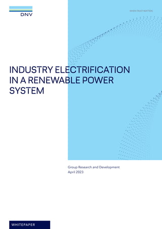 INDUSTRY ELECTRIFICATION
IN A RENEWABLE POWER
SYSTEM
Group Research and Development
April 2023
WHITEPAPER
 