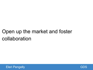 GDSEleri Pengelly GDS
Open up the market and foster
collaboration
 