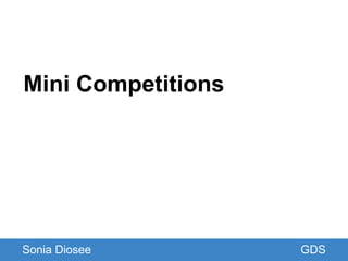 GDS
Mini Competitions
Sonia Diosee GDS
 