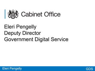 GDSGDS
Eleri Pengelly
Deputy Director
Government Digital Service
Eleri Pengelly
 