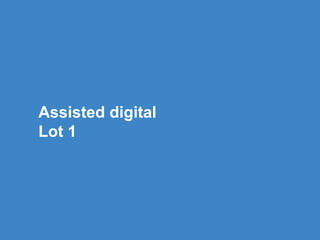 Assisted digital
Lot 1
 