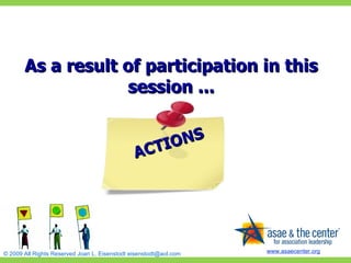 ACTIONS As a result of participation in this session ... 