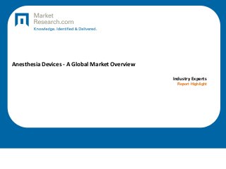 Anesthesia Devices - A Global Market Overview
Industry Experts
Report Highlight
 