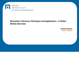 Biomarkers: Discovery Techniques and Applications - A Global
Market Overview
Industry Experts
Report Highlight

 