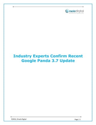 Industry Experts Confirm Recent
     Google Panda 3.7 Update




©2012, Oracle Digital        Page | 1
 