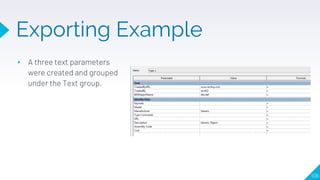 Exporting Example
▸ A three text parameters
were created and grouped
under the Text group.
106
 