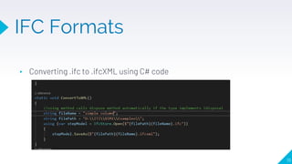 19
▸ Converting .ifc to .ifcXML using C# code
IFC Formats
 