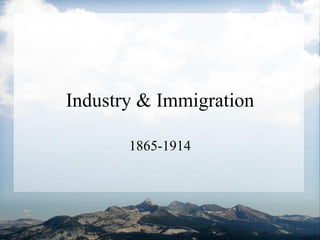 Industry & Immigration 1865-1914 