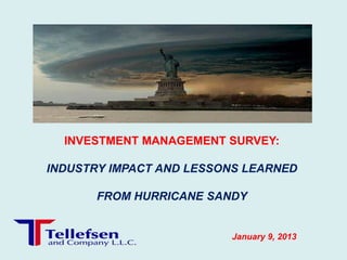 INVESTMENT MANAGEMENT SURVEY:

INDUSTRY IMPACT AND LESSONS LEARNED

       FROM HURRICANE SANDY


                         January 9, 2013
 