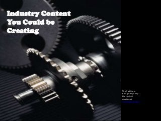 Industry Content
You Could be
Creating




                   This PreZine is
                   brought to you by
                   the content
                   creators at
                   Jurevicious Studios.
 