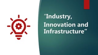 “Industry,
Innovation and
Infrastructure”
 