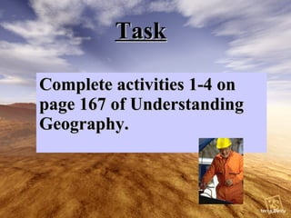 Task Complete activities 1-4 on page 167 of Understanding Geography.
