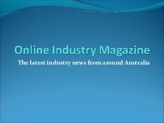 The latest industry news from around Australia
 