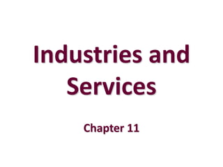 Industries and
   Services
    Chapter 11
 