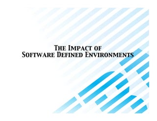 @mdelder 
© 2013 IBM Corporation 
The Impact of  
Software Defined Environments 
 