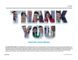 © Copyright IBM Corporation 2013. All rights reserved. The information contained in these materials is provided for informational purposes only, and is provided AS IS without warranty of any 
kind, express or implied. IBM shall not be responsible for any damages arising out of the use of, or otherwise related to, these materials. Nothing contained in these materials is intended to, nor 
shall have the effect of, creating any warranties or representations from IBM or its suppliers or licensors, or altering the terms and conditions of the applicable license agreement governing the use 
of IBM software. References in these materials to IBM products, programs, or services do not imply that they will be available in all countries in which IBM operates. Product release dates and/or 
capabilities referenced in these materials may change at any time at IBM’s sole discretion based on market opportunities or other factors, and are not intended to be a commitment to future 
product or feature availability in any way. IBM, the IBM logo, Rational, the Rational logo, Telelogic, the Telelogic logo, and other IBM products and services are trademarks of the International 
Business Machines Corporation, in the United States, other countries or both. Other company, product, or service names may be trademarks or service marks of others. 
@4m9 delder 
© 2013 IBM Corporation 
www.ibm.com/software 
