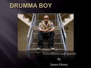 Drumma Boy  Presentation and Speech By James Henry 