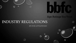 INDUSTRY REGULATIONS
BY EVIE LITTLEWOOD
 