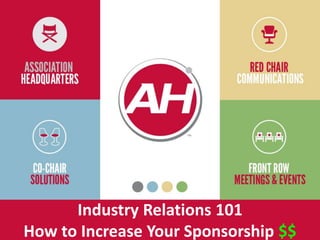Industry Relations 101
How to Increase Your Sponsorship $$
 