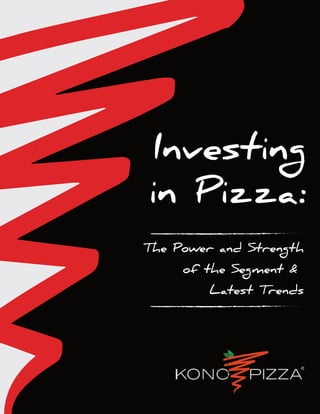 The Power and Strength
of the Segment &
Latest Trends
Investing
in Pizza:
 