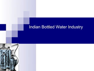 Indian Bottled Water Industry
 