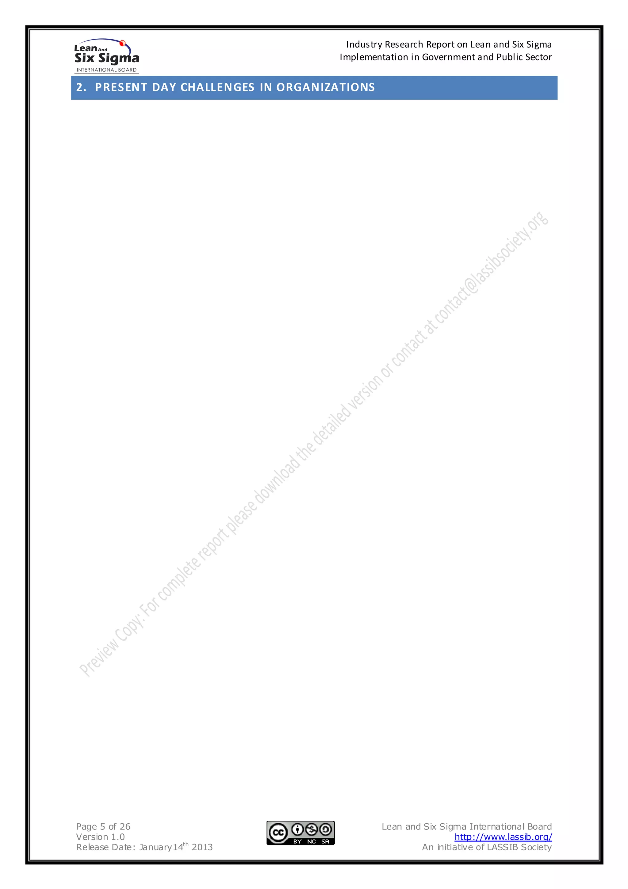 Industry Research Report on Lean and Six Sigma
                                     Implementation in Government and Public Sector


2. PRESENT DAY CHALLENGES IN ORGANIZATIONS




Page 5 of 26                                  Lean and Six Sigma International Board
Version 1.0                                                   http://www.lassib.org/
Release Date: January14th 2013                        An initiative of LASSIB Society
 