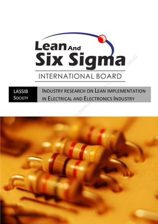 LASSIB    INDUSTRY RESEARCH ON LEAN IMPLEMENTATION
SOCIETY   IN ELECTRICAL AND ELECTRONICS INDUSTRY
 