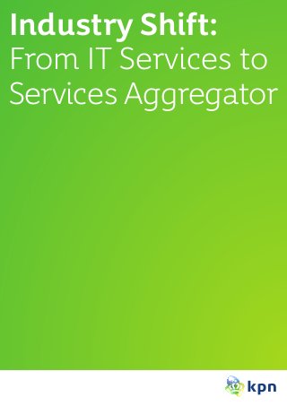 Industry Shift:
From IT Services to
Services Aggregator
 