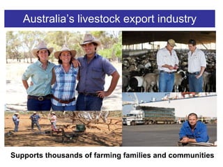 Australia’s livestock export industry Supports thousands of farming families and communities 