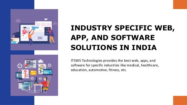 INDUSTRY SPECIFIC WEB,
APP, AND SOFTWARE
SOLUTIONS IN INDIA
ITSWS Technologies provides the best web, apps, and
software for specific industries like medical, healthcare,
education, automotive, fitness, etc.
 
