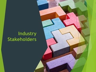 Industry
Stakeholders
 
