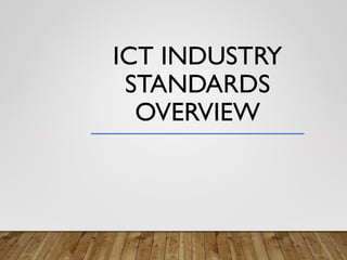 ICT INDUSTRY
STANDARDS
OVERVIEW
 