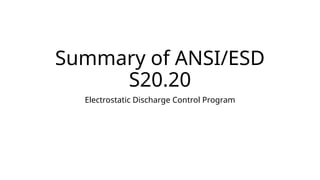 Summary of ANSI/ESD
S20.20
Electrostatic Discharge Control Program
 
