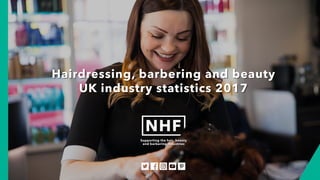Hairdressing, barbering and beauty
UK industry statistics 2017
 
