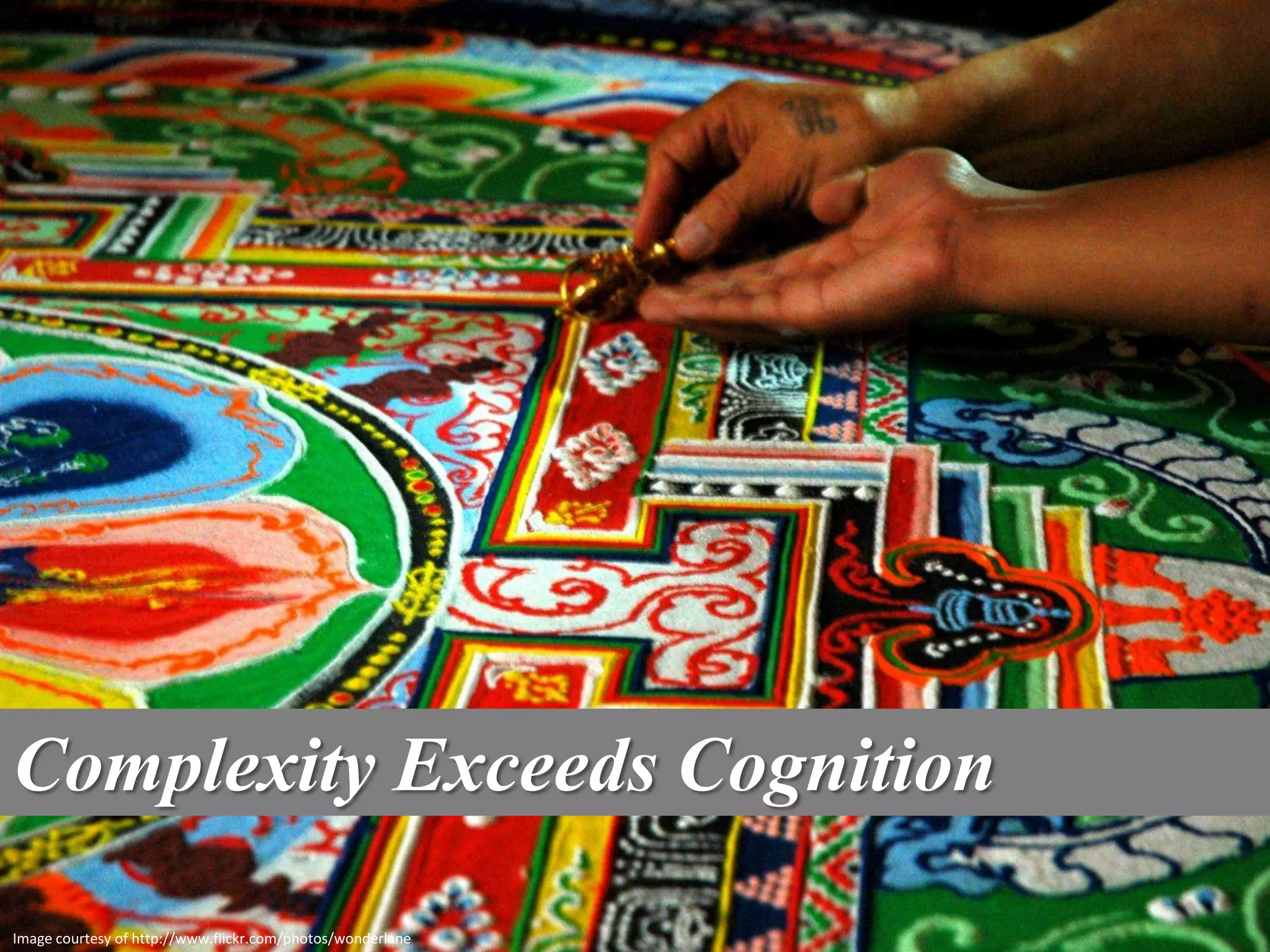 Complexity Exceeds Cognition
Image courtesy of http://www.flickr.com/photos/wonderlane
 