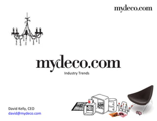 David Kelly, CEO www.mydeco.com Industry Trends 